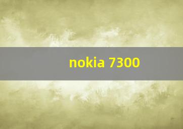 nokia 7300